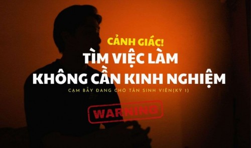 Những 'cạm bẫy' đang chờ tân sinh viên (Kỳ 1): Cảnh giác với việc làm thêm không yêu cầu kinh nghiệm